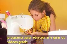 programa para retorcionar e girar os videos grátis