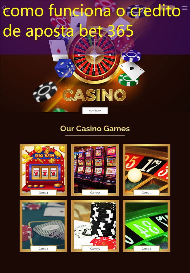 como funciona o credito de aposta bet 365 como funciona o credito de aposta bet 365
